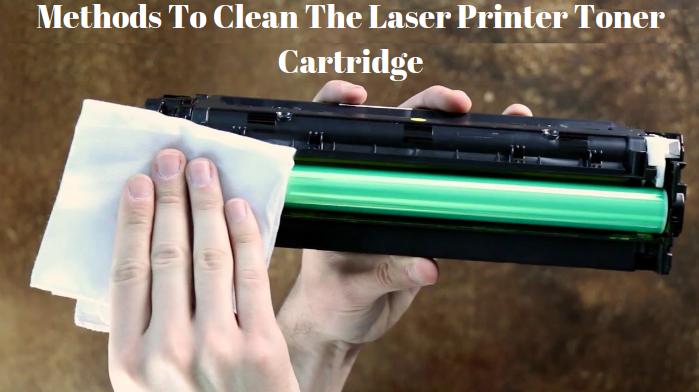 Methods To Clean The Laser Printer Toner Cartridge