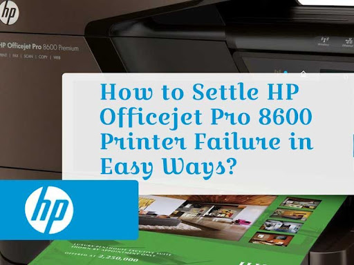 How to Settle HP Officejet Pro 8600 Printer Failure in Easy Ways?