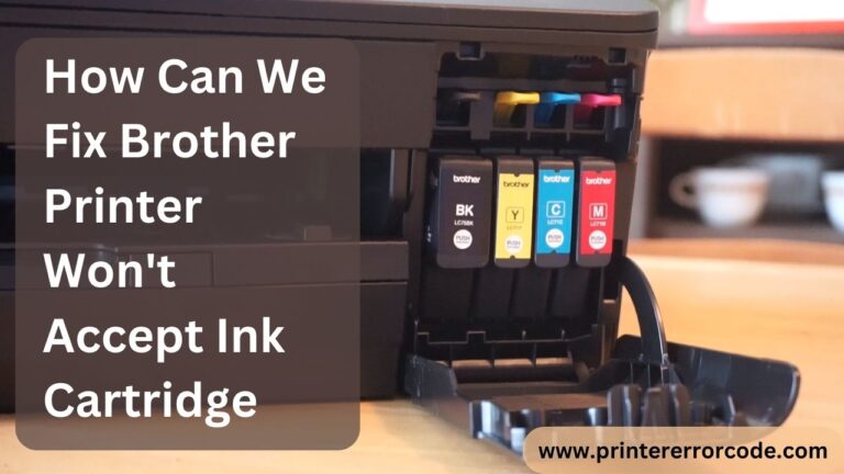 How Can We Fix Brother Printer Won’t Accept Ink Cartridge?