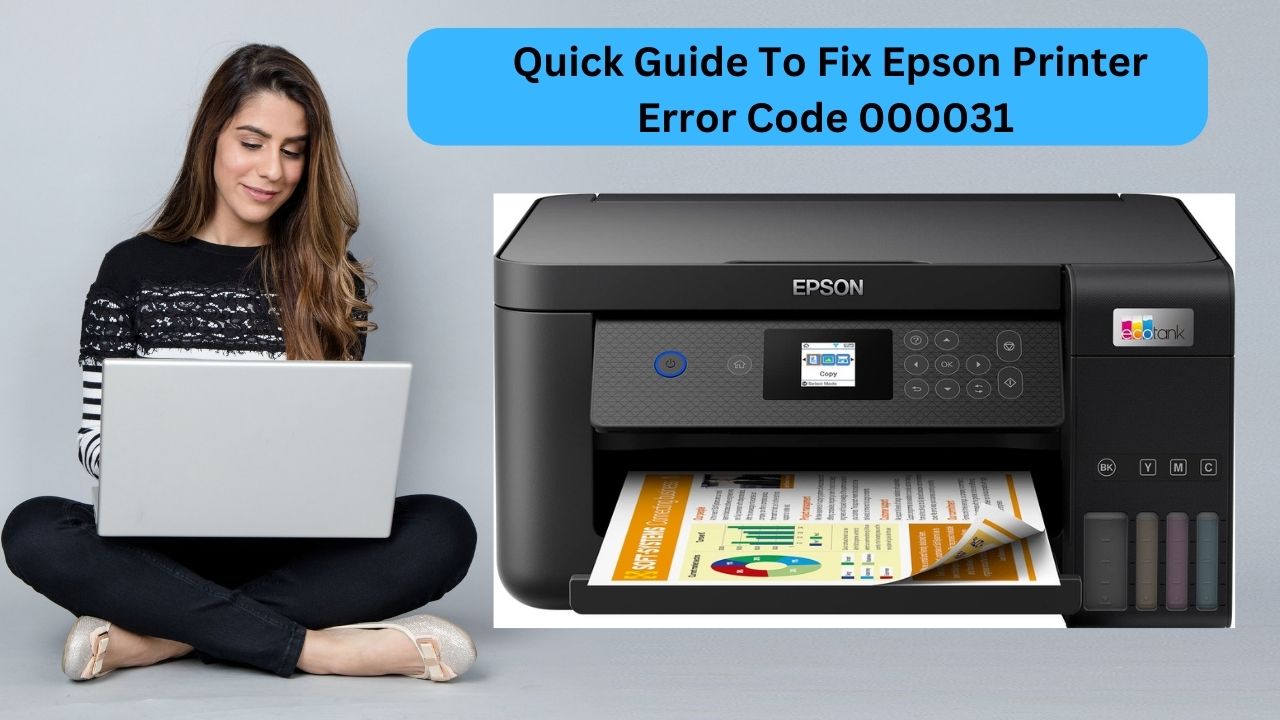 Quick Guide To Fix Epson Printer Error Code 000031