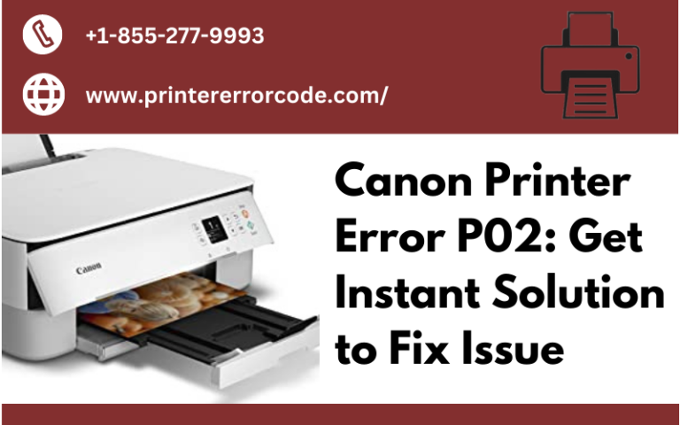 Canon Printer Error P02: Get Instant Solution to Fix Issue